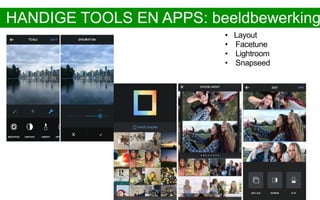 • Layout
• Facetune
• Lightroom
• Snapseed
HANDIGE TOOLS EN APPS: beeldbewerking
 