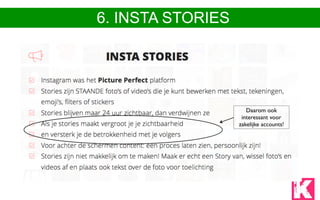 6. INSTA STORIES
Daarom ook
interessant voor
zakelijke accounts!
 