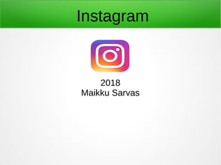 Instagram
2018
Maikku Sarvas
 