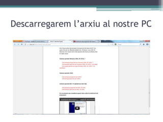 Descarregarem l’arxiu al nostre PC
 