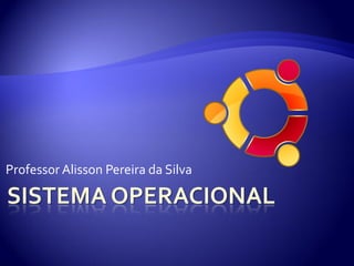 Professor Alisson Pereira da Silva
 