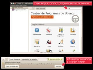 1. Basta digitar o nome do programa na caixa de pesquisa




                                 2. Selecionar o programa
                                 e clicar em instalar
 