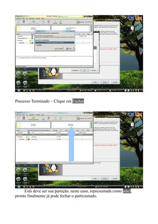 Processo Terminado – Clique em Fechar




     Está deve ser sua partição, neste caso, representada como sda3,
pronto finalmente já pode fechar o particionado.
 