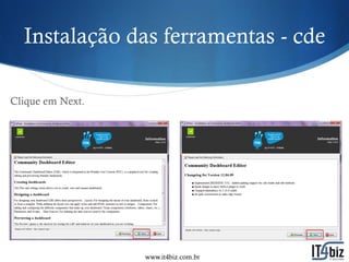 Instalação das ferramentas - cde

Clique em Next.




                  www.it4biz.com.br
 