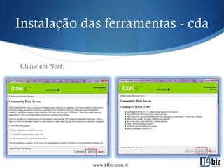 Instalação das ferramentas - cda

Clique em Next:




                  www.it4biz.com.br
 