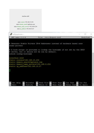interface eth0
static routers=192.168.15.254
static domain_search=pplware.com
static domain_name_servers=192.168.8.254
static ip_address=192.168.10.27
 