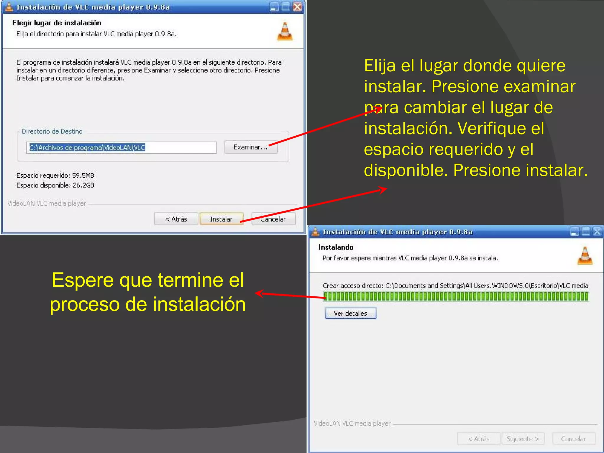 Elija el lugar donde quiere instalar. Presione examinar para cambiar el lugar de instalación. Verifique el espacio requerido y el disponible. Presione instalar. Espere que termine el proceso de instalación