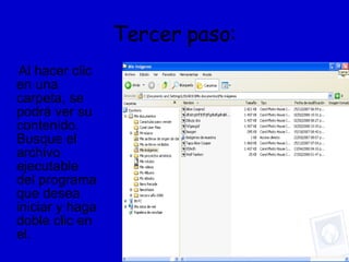 Tercer paso: Al hacer clic en una carpeta, se podrá ver su contenido. Busque el archivo ejecutable del programa que desea iniciar y haga doble clic en el. 
