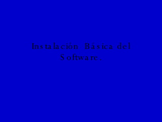 Instalación  Básica del Software. 