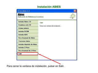 Instalación ABIES
Para cerrar la ventana de instalación, pulsar en Salir.
 