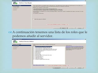 
 A continuación tenemos una lista de los roles que le
podemos añadir al servidor.
 