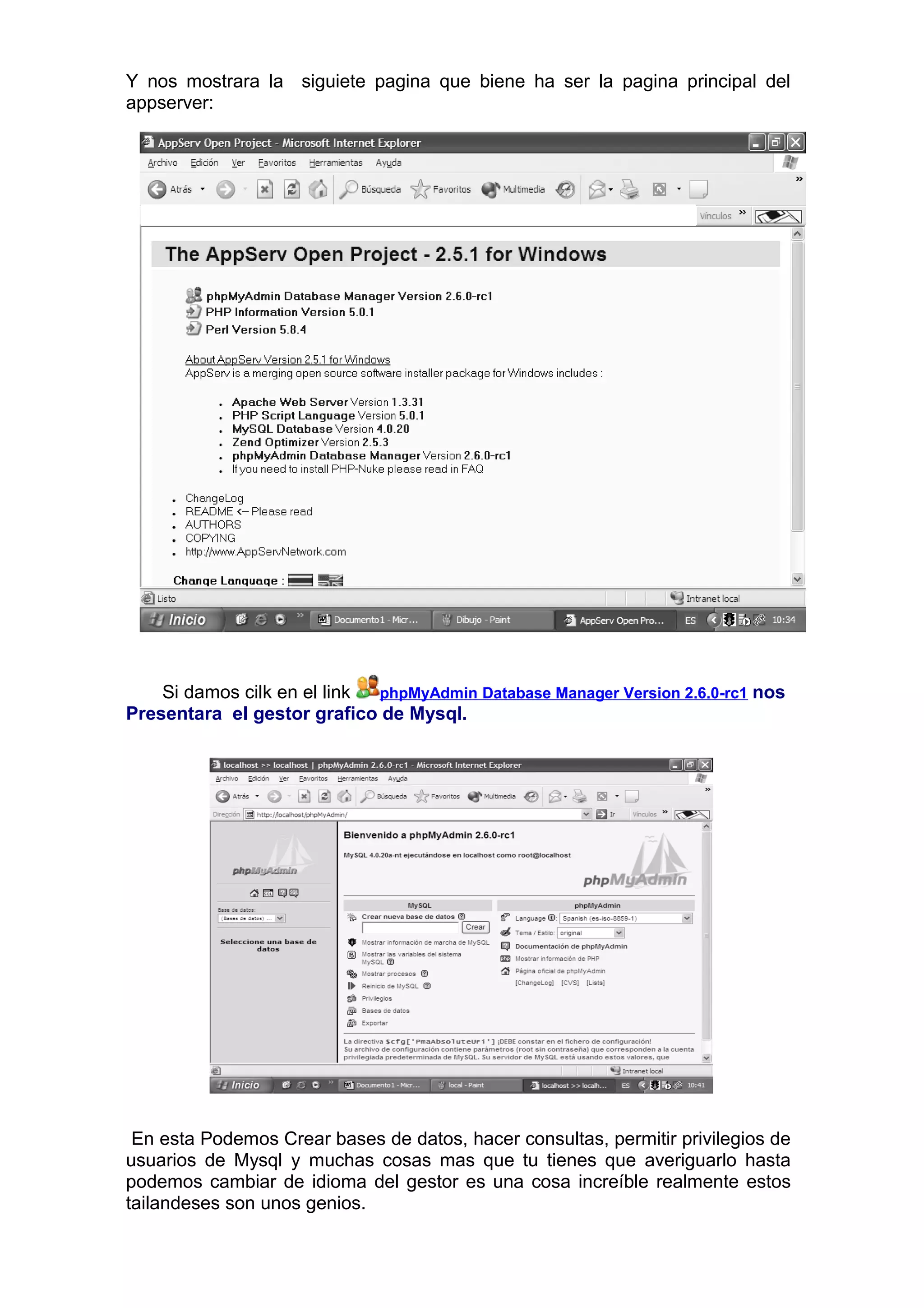 Y nos mostrara la siguiete pagina que biene ha ser la pagina principal del
appserver:
Si damos cilk en el link phpMyAdmin Database Manager Version 2.6.0-rc1 nos
Presentara el gestor grafico de Mysql.
En esta Podemos Crear bases de datos, hacer consultas, permitir privilegios de
usuarios de Mysql y muchas cosas mas que tu tienes que averiguarlo hasta
podemos cambiar de idioma del gestor es una cosa increíble realmente estos
tailandeses son unos genios.
 