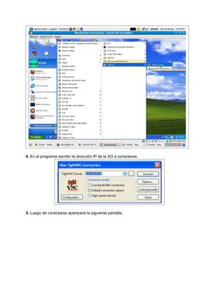 4. En el programa escribir la dirección IP de la XO a conectarse.
5. Luego de conectarse aparecerá la siguiente pantalla.