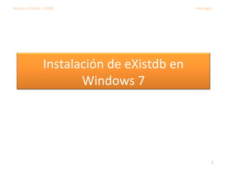 Instalación de eXistdb en
Windows 7
1
Acceso a Datos – DAM rmonagol
 
