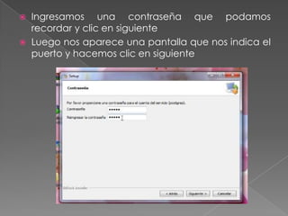 Ingresamos una contraseña que podamos recordar y clic en siguienteLuego nos aparece una pantalla que nos indica el puerto y hacemos clic en siguiente