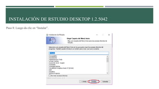 Paso 8: Luego da clic en “Instalar”.
INSTALACIÓN DE RSTUDIO DESKTOP 1.2.5042
 