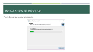 Paso 8: Esperar que termine la instalación.
INSTALACIÓN DE RTOOLS40
 