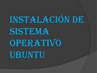 Instalación de sistema operativoUbuntu 