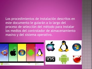 Los procedimientos de instalación descritos en
este documento le guiarán a lo largo del
proceso de selección del método para instalar
los medios del controlador de almacenamiento
masivo y del sistema operativo.
 