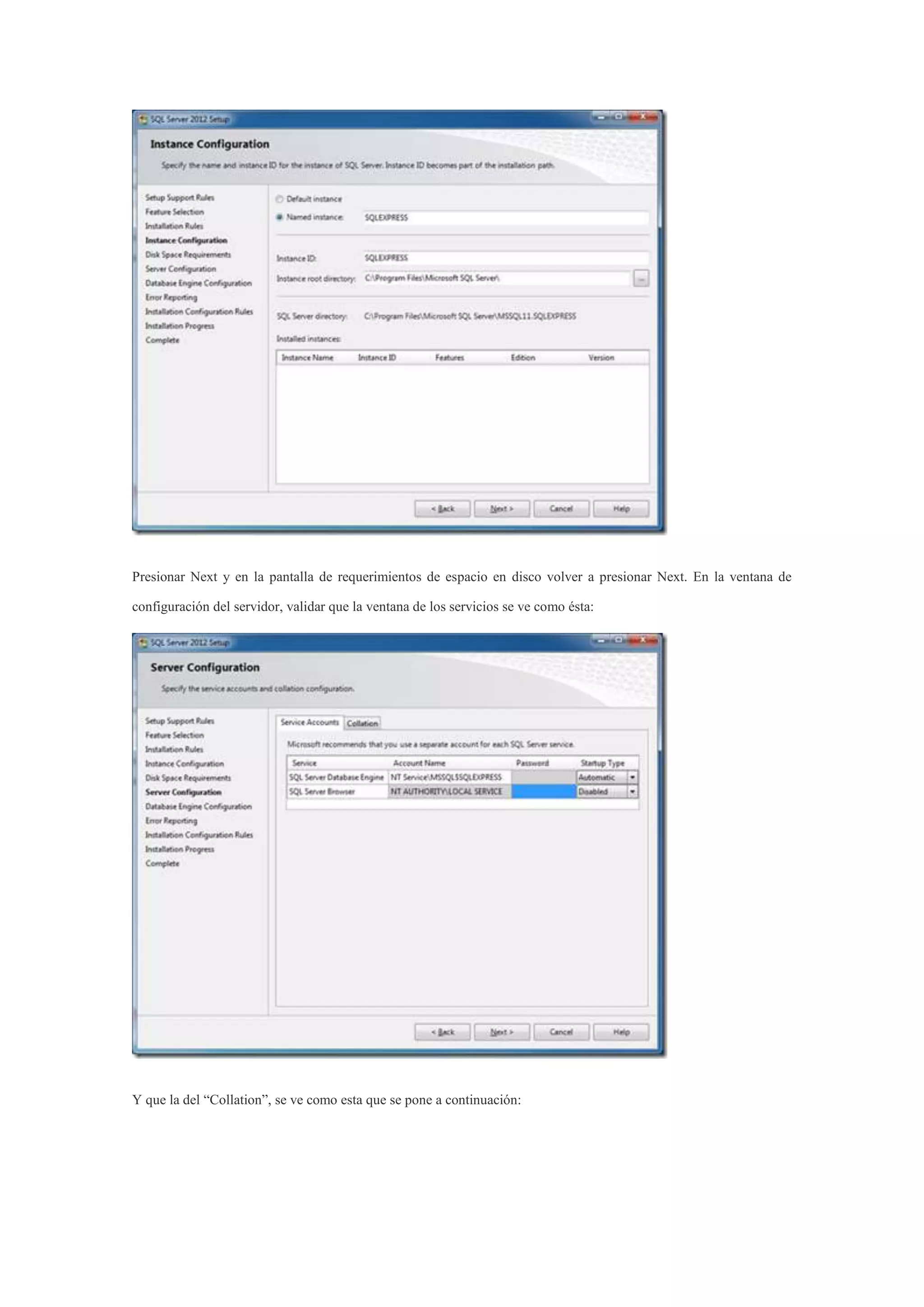 Presionar Next y en la pantalla de requerimientos de espacio en disco volver a presionar Next. En la ventana de
configuración del servidor, validar que la ventana de los servicios se ve como ésta:
Y que la del “Collation”, se ve como esta que se pone a continuación:
 