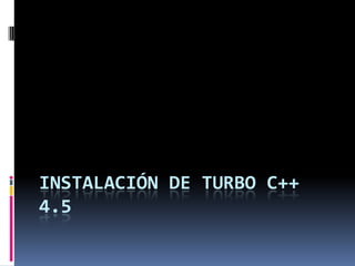 Instalación de Turbo c++ 4.5 