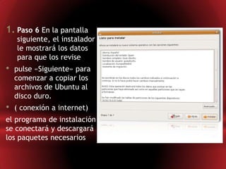 Paso 6 En la pantalla siguiente, el instalador le mostrará los datos para que los revisepulse «Siguiente» para comenzar a copiar los archivos de Ubuntu al disco duro.