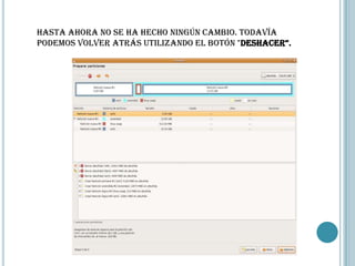 Hasta ahora no se ha hecho ningún cambio. Todavía
podemos volver atrás utilizando el botón "Deshacer“.
 