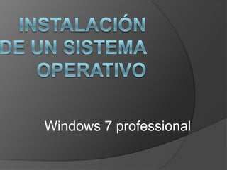 Windows 7 professional
 