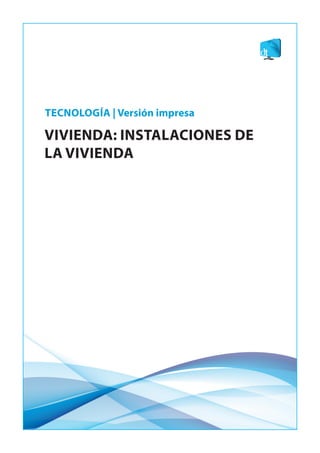 VIVIENDA: INSTALACIONES DE
LA VIVIENDA
TECNOLOGÍA | Versión impresa
 