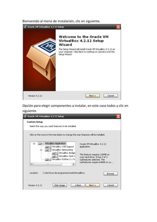 Bienvenido al menú de instalación, clic en siguiente.
Opción para elegir componentes a instalar, en este caso todos y clic en
siguiente.
 