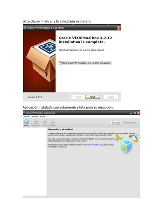 Listo clic en finalizar y la aplicación se iniciara.
Aplicación instalada correctamente y lista para su ejecución.
 