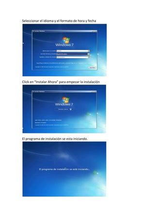 Seleccionar el idioma y el formato de hora y fecha
Click en “Instalar Ahora” para empezar la instalación
El programa de instalación se esta iniciando.
 