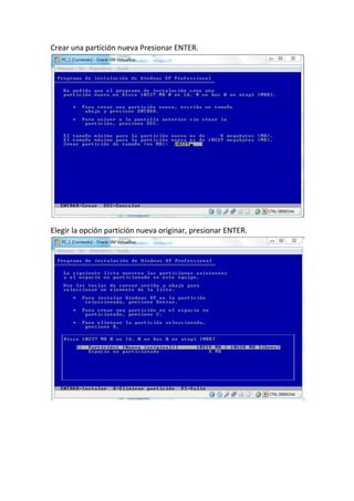 Crear una partición nueva Presionar ENTER.
Elegir la opción partición nueva originar, presionar ENTER.
 