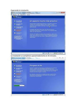 Esperando la instalación.
La instalación se completara aproximadamente en 35 minutos.
 