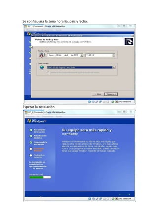 Se configurara la zona horaria, país y fecha.
Esperar la instalación.
 