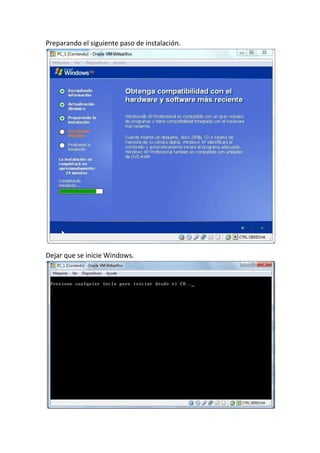 Preparando el siguiente paso de instalación.
Dejar que se inicie Windows.
 