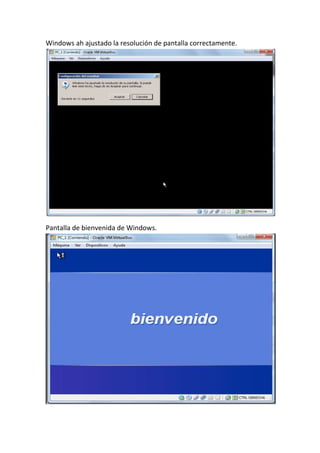 Windows ah ajustado la resolución de pantalla correctamente.
Pantalla de bienvenida de Windows.
 