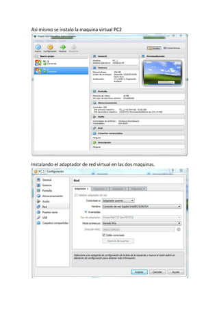 Asi mismo se instalo la maquina virtual PC2
Instalando el adaptador de red virtual en las dos maquinas.
 
