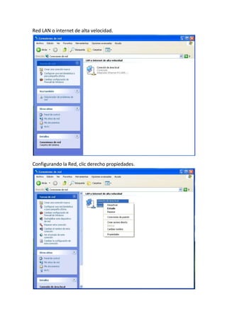 Red LAN o internet de alta velocidad.
Configurando la Red, clic derecho propiedades.
 