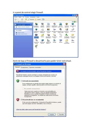 Ir a panel de control elegir firewall.
Darle de baja al firewall o desactivarlo para poder tener red virtual.
 