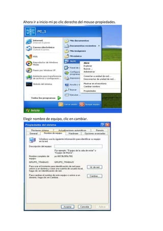 Ahora ir a inicio-mi pc-clic derecho del mouse-propiedades.
Elegir nombre de equipo, clic en cambiar.
 