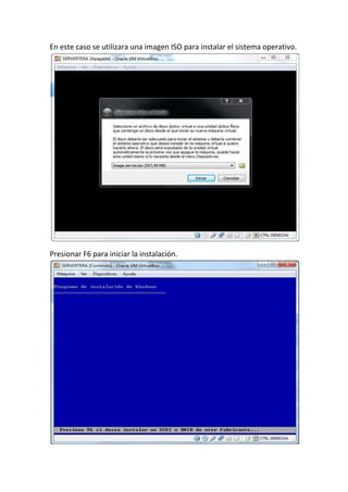 En este caso se utilizara una imagen ISO para instalar el sistema operativo.
Presionar F6 para iniciar la instalación.
 