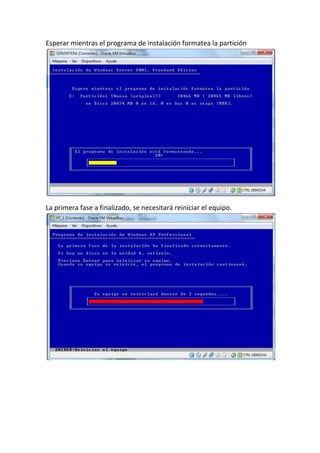 Esperar mientras el programa de instalación formatea la partición
La primera fase a finalizado, se necesitará reiniciar el equipo.
 