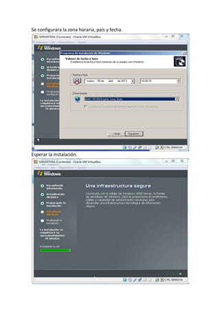 Se configurara la zona horaria, país y fecha.
Esperar la instalación.
 