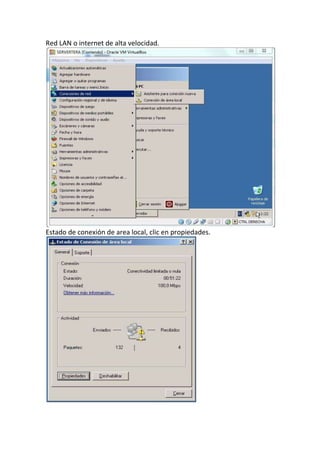 Red LAN o internet de alta velocidad.
Estado de conexión de area local, clic en propiedades.
 