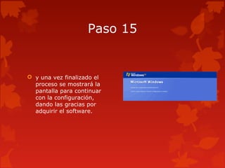 Paso 15
 y una vez finalizado el
proceso se mostrará la
pantalla para continuar
con la configuración,
dando las gracias por
adquirir el software.
 