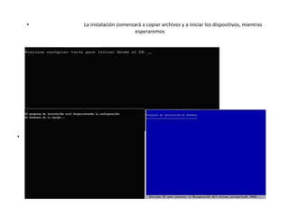 • La instalación comenzará a copiar archivos y a iniciar los dispositivos, mientras
esperaremos
•
 