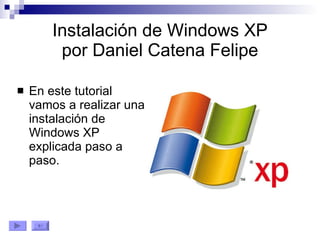 Instalación de Windows XP por Daniel Catena Felipe ,[object Object]