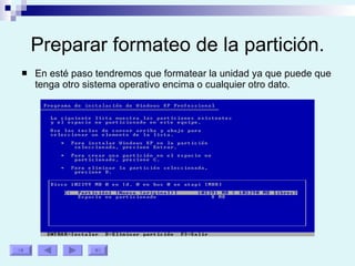 Preparar formateo de la partición. En esté paso tendremos que formatear la unidad ya que puede que tenga otro sistema operativo encima o cualquier otro dato. 