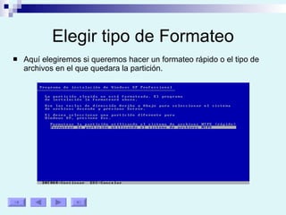 Elegir tipo de Formateo Aquí elegiremos si queremos hacer un formateo rápido o el tipo de archivos en el que quedara la partición. 